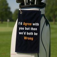 I'd Agree With You But The We'd Both Be Wrong Golf Towel thumb 2