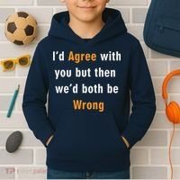 I'd Agree With You But The We'd Both Be Wrong Kids Hoodie thumb 2