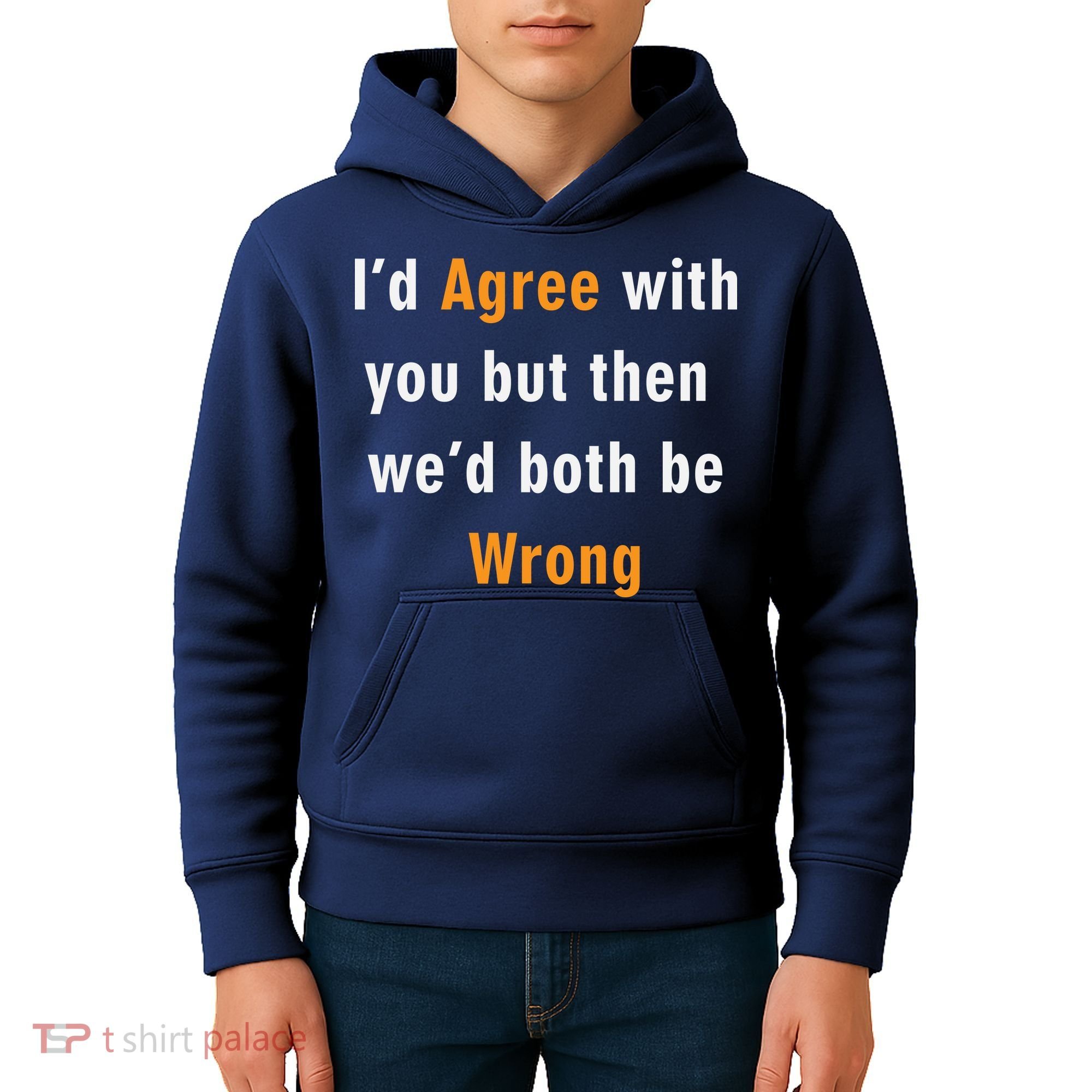 I'd Agree With You But The We'd Both Be Wrong Kids Hoodie