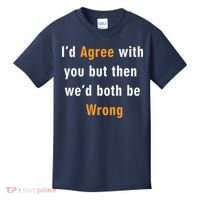 I'd Agree With You But The We'd Both Be Wrong Kids T-Shirt thumb 0