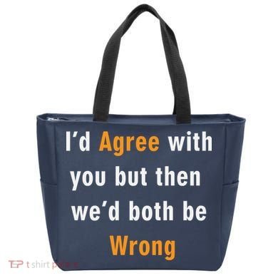 I'd Agree With You But The We'd Both Be Wrong Tote Bag