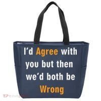 I'd Agree With You But The We'd Both Be Wrong Tote Bag thumb 0