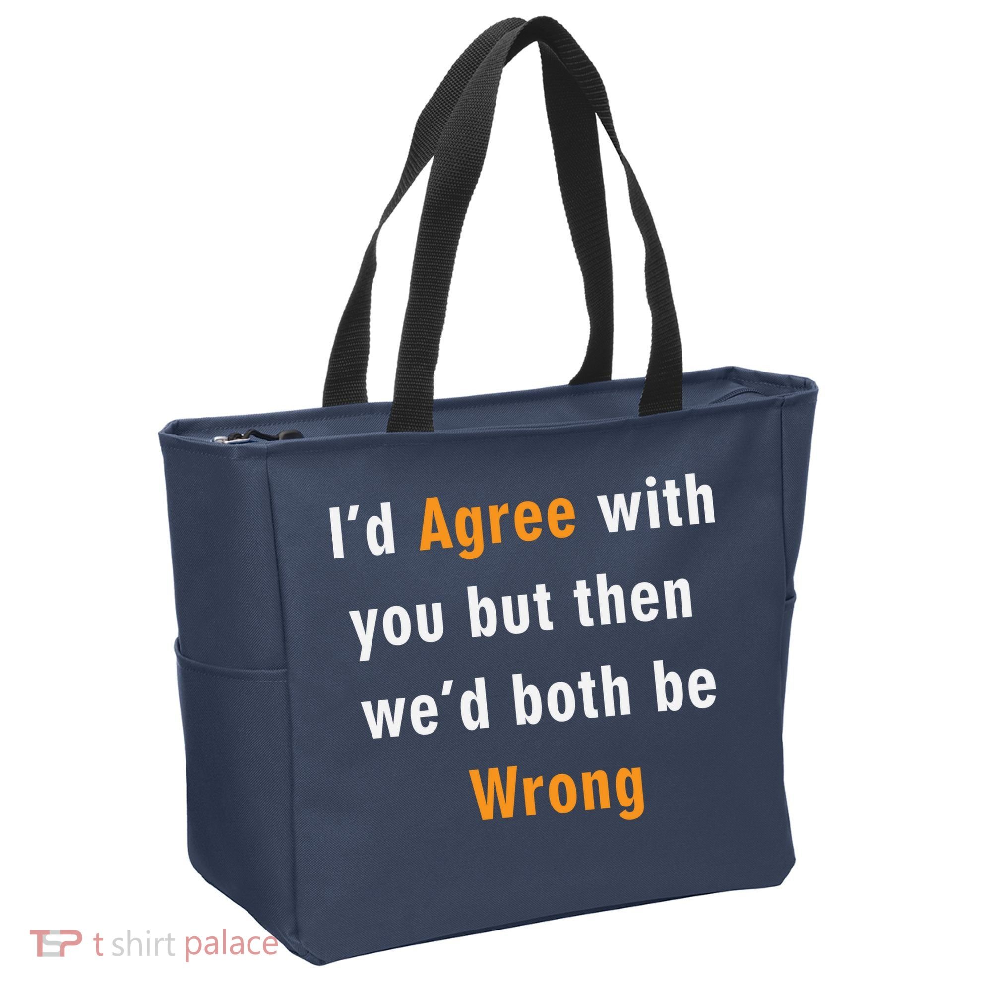 I'd Agree With You But The We'd Both Be Wrong Tote Bag