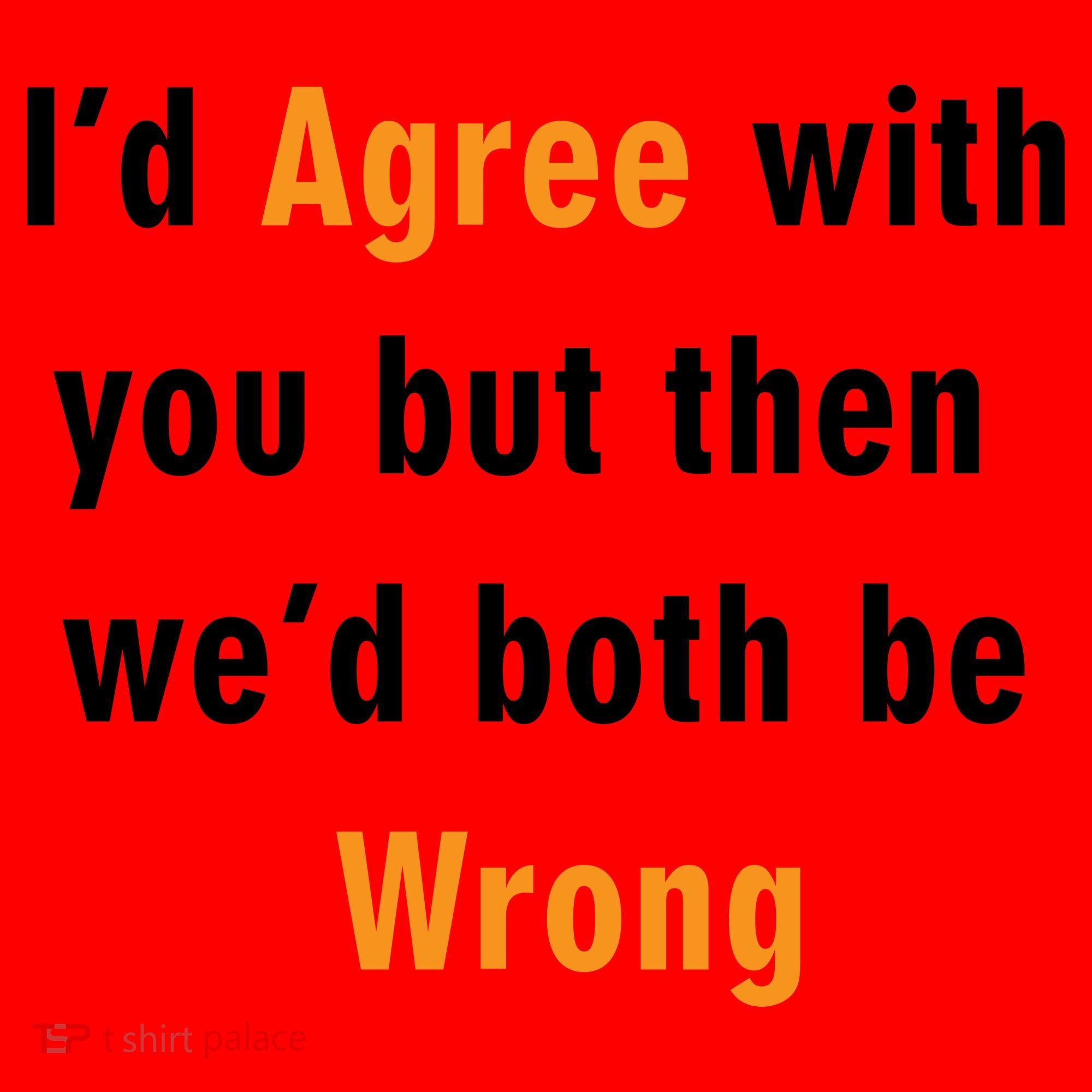 I'd Agree With You But The We'd Both Be Wrong Santa Hat