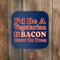 Id Be A Vegetarian If Bacon Grew On Trees Coaster thumb 0