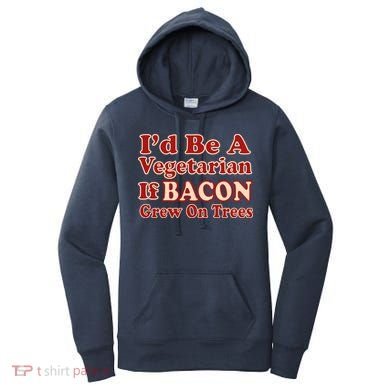 Id Be A Vegetarian If Bacon Grew On Trees Women's Hoodie