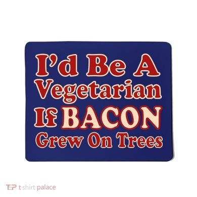 Id Be A Vegetarian If Bacon Grew On Trees Mousepad