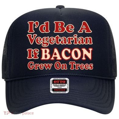 Id Be A Vegetarian If Bacon Grew On Trees Hat