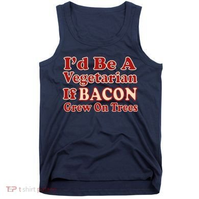 Id Be A Vegetarian If Bacon Grew On Trees Tank Top