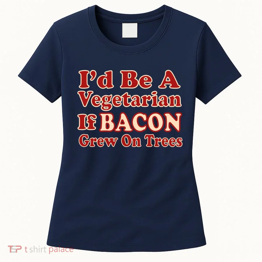 Id Be A Vegetarian If Bacon Grew On Trees Women's T-Shirt