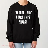 I'd Flex But I Like This Shirt Women's Sweatshirt thumb 0