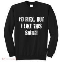 I'd Flex But I Like This Shirt Sweatshirt thumb 0
