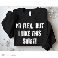 I'd Flex But I Like This Shirt Sweatshirt thumb 2