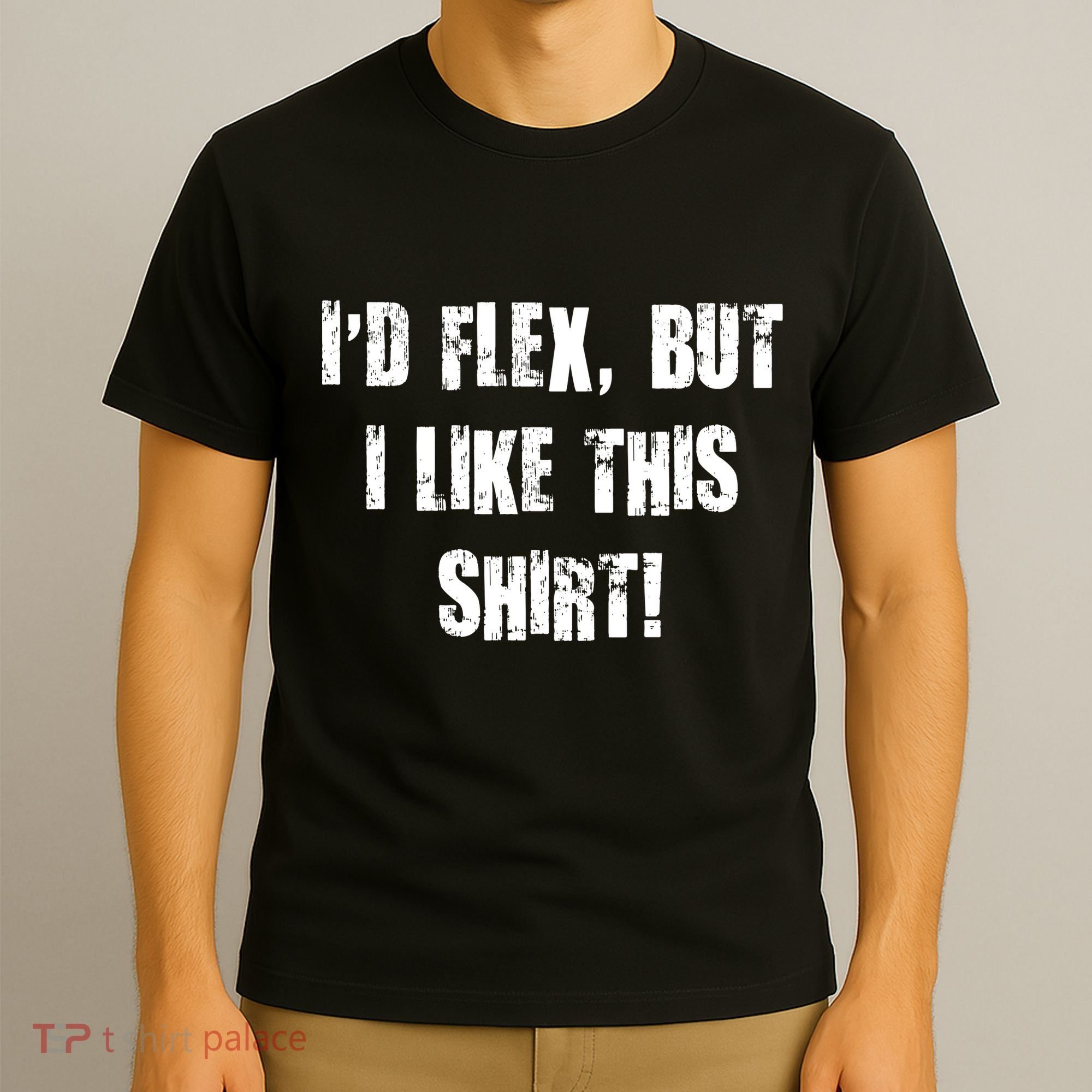 I'd Flex But I Like This Shirt T-Shirt