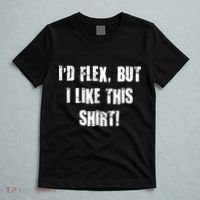 I'd Flex But I Like This Shirt T-Shirt thumb 5