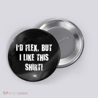 I'd Flex But I Like This Shirt Button thumb 0