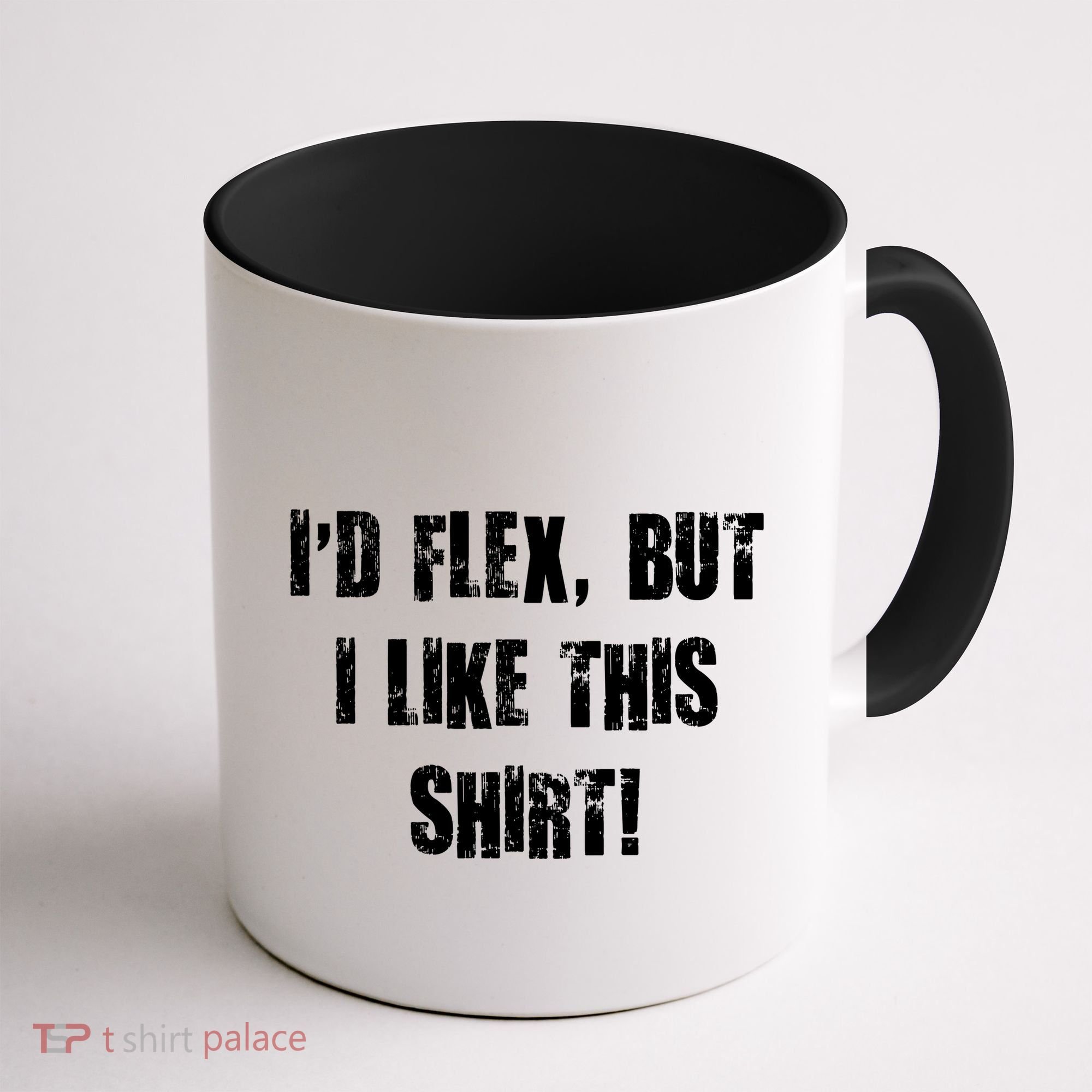 I'd Flex But I Like This Shirt Coffee Mug