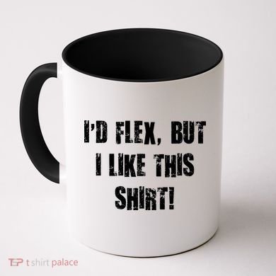 I'd Flex But I Like This Shirt Coffee Mug