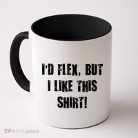 I'd Flex But I Like This Shirt Coffee Mug thumb 0