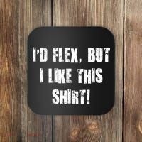 I'd Flex But I Like This Shirt Coaster thumb 0