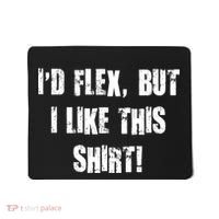 I'd Flex But I Like This Shirt Mousepad thumb 0