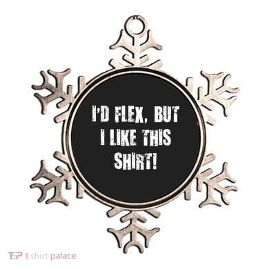I'd Flex But I Like This Shirt Ornament