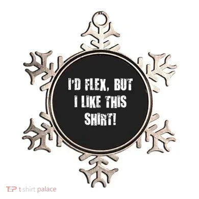 I'd Flex But I Like This Shirt Ornament