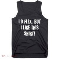 I'd Flex But I Like This Shirt Tank Top thumb 0