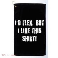 I'd Flex But I Like This Shirt Golf Towel thumb 0