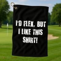 I'd Flex But I Like This Shirt Golf Towel thumb 1
