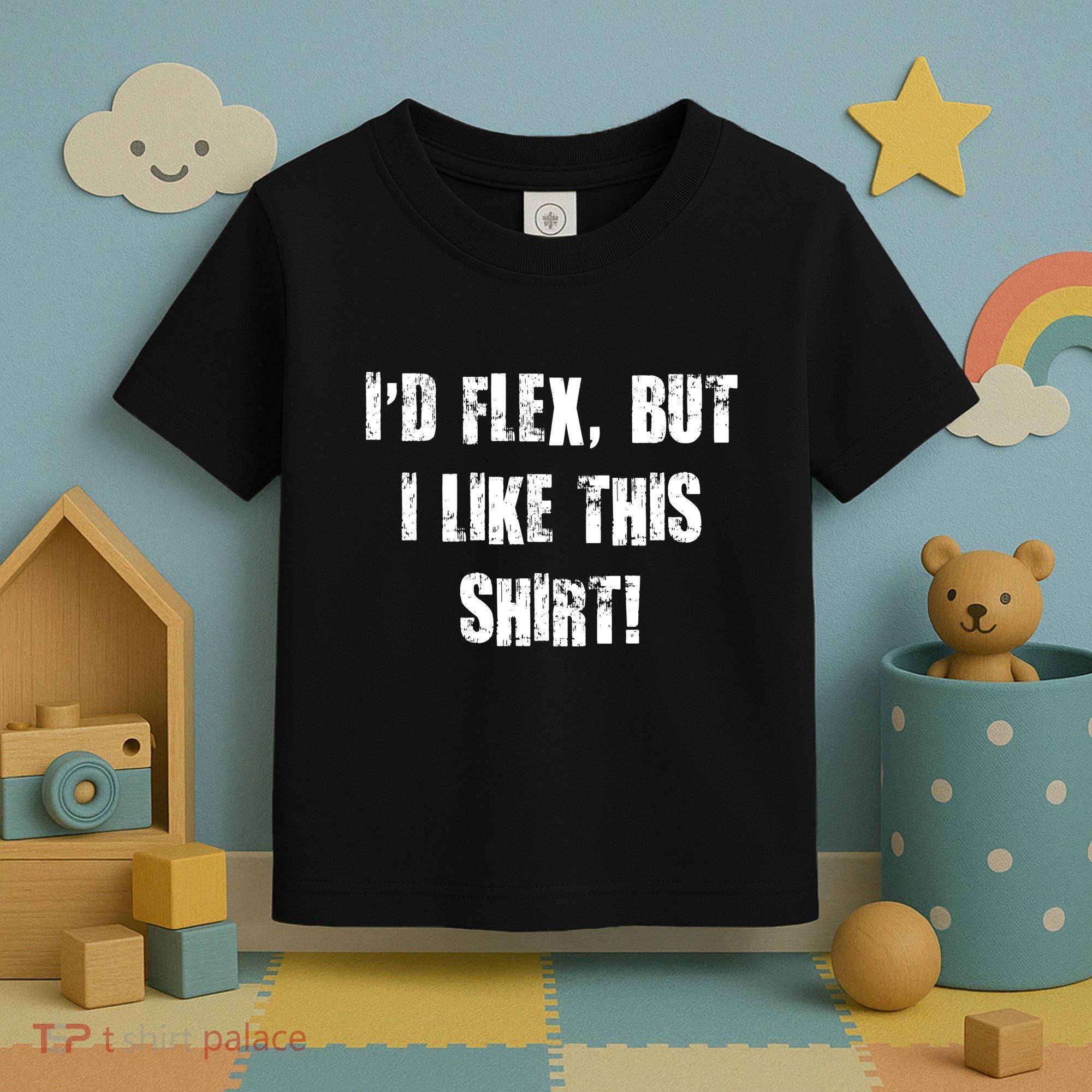 I'd Flex But I Like This Shirt Toddler T-Shirt