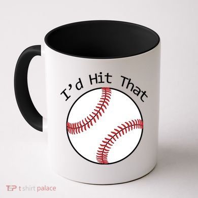 I'd Hit That Baseball Coffee Mug