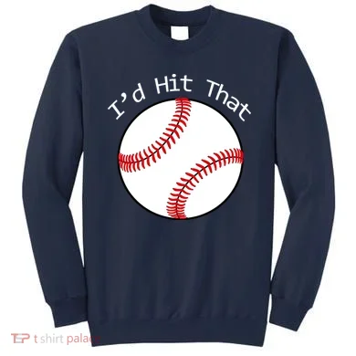 I'd Hit That Baseball Sweatshirt