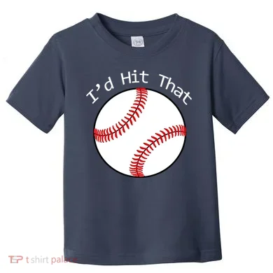 I'd Hit That Baseball Toddler T-Shirt