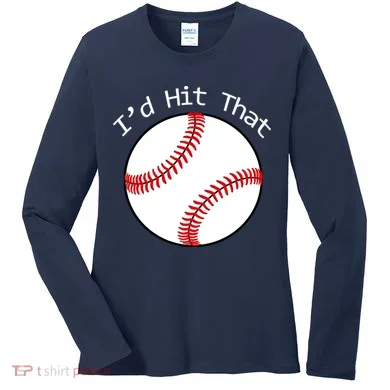 I'd Hit That Baseball Women's Long Sleeve Shirt
