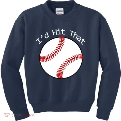 I'd Hit That Baseball Kids Sweatshirt