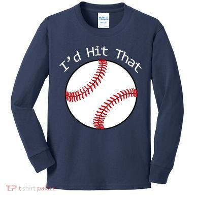 I'd Hit That Baseball Kids Long Sleeve Shirt