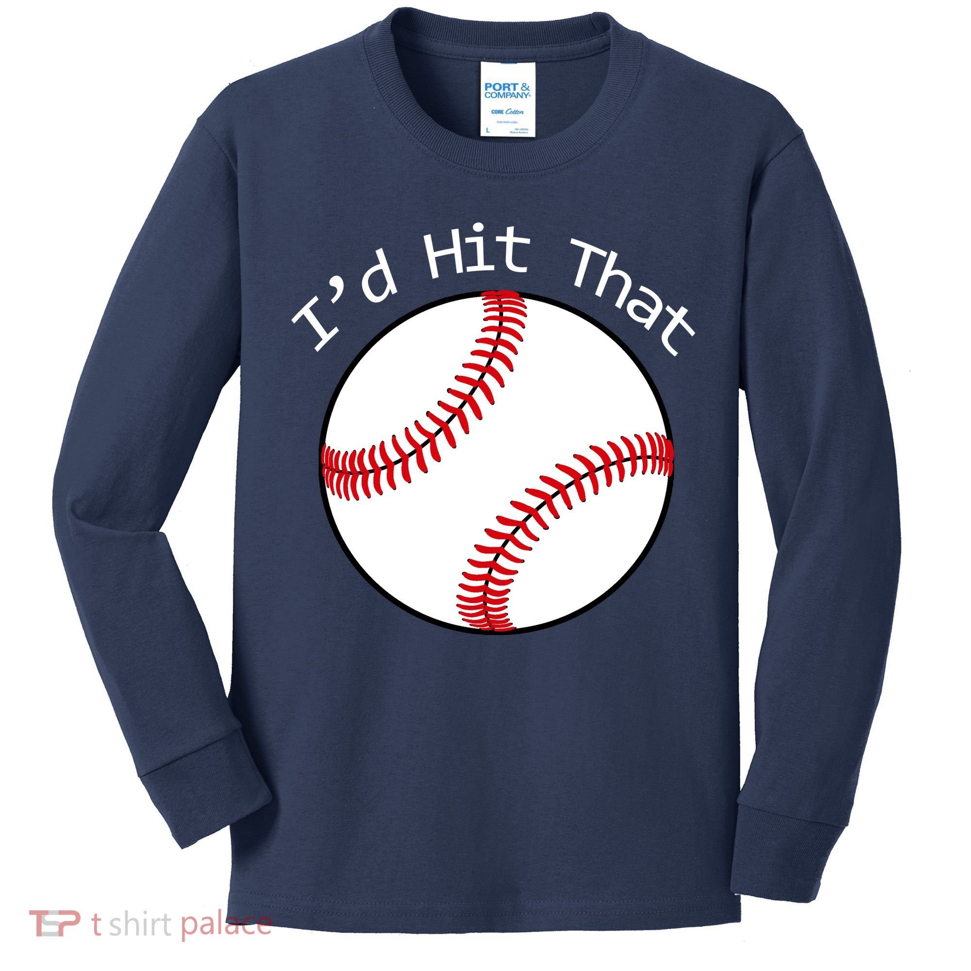 I'd Hit That Baseball Kids Long Sleeve Shirt
