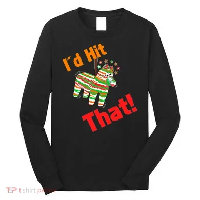 I'd Hit That Pinata Long Sleeve Shirt