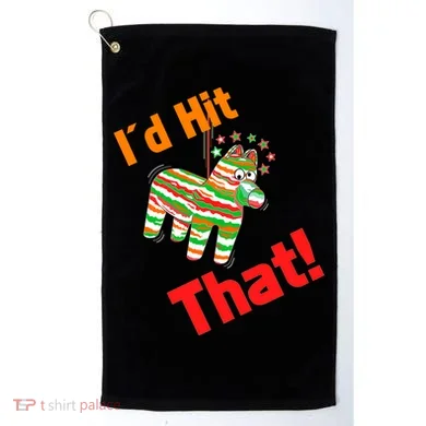 I'd Hit That Pinata Golf Towel