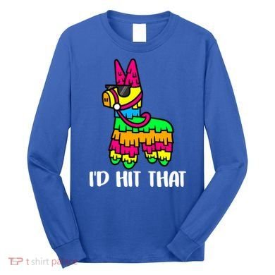 I'd Hit That Pinata Funny Party Long Sleeve Shirt