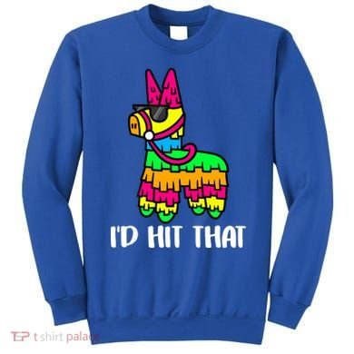 I'd Hit That Pinata Funny Party Sweatshirt