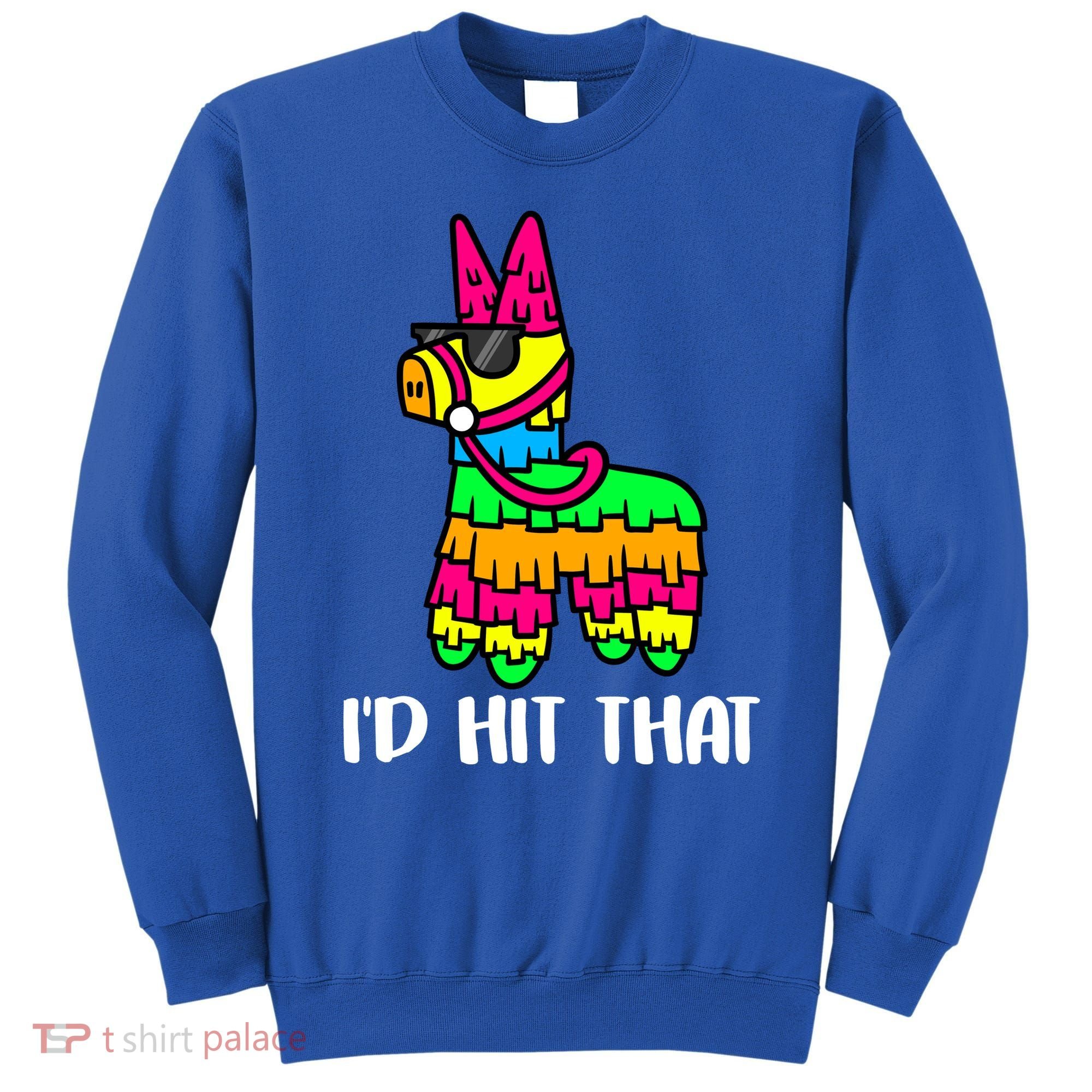 I'd Hit That Pinata Funny Party Sweatshirt