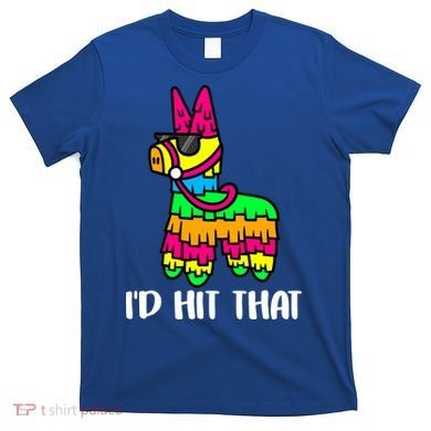 I'd Hit That Pinata Funny Party T-Shirt