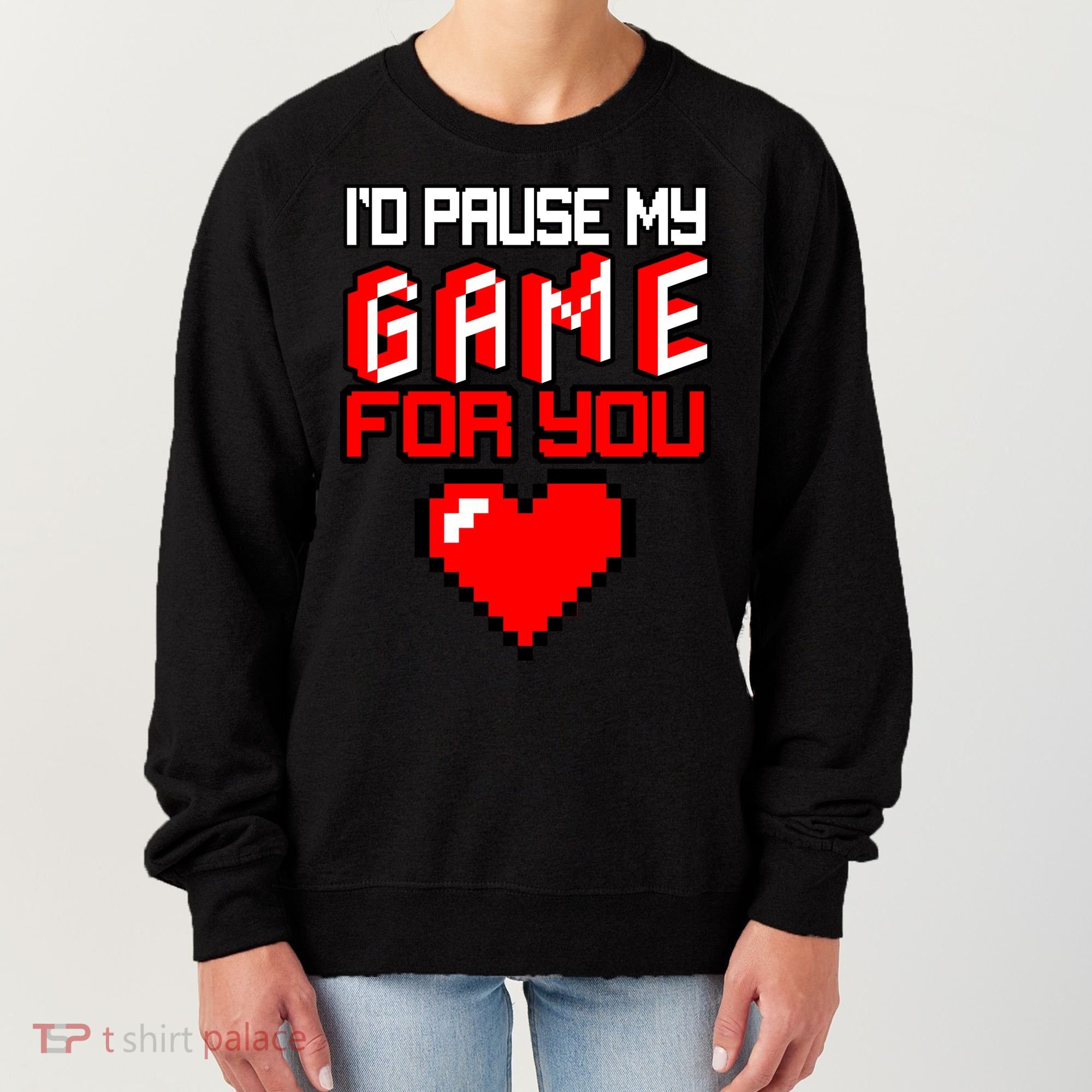 I'd Pause My Game For You Valentines Day Women's Sweatshirt