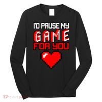 I'd Pause My Game For You Valentines Day Long Sleeve Shirt thumb 0