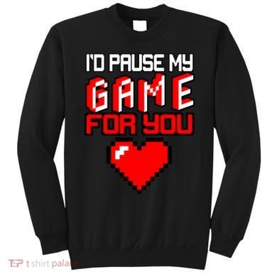 I'd Pause My Game For You Valentines Day Sweatshirt