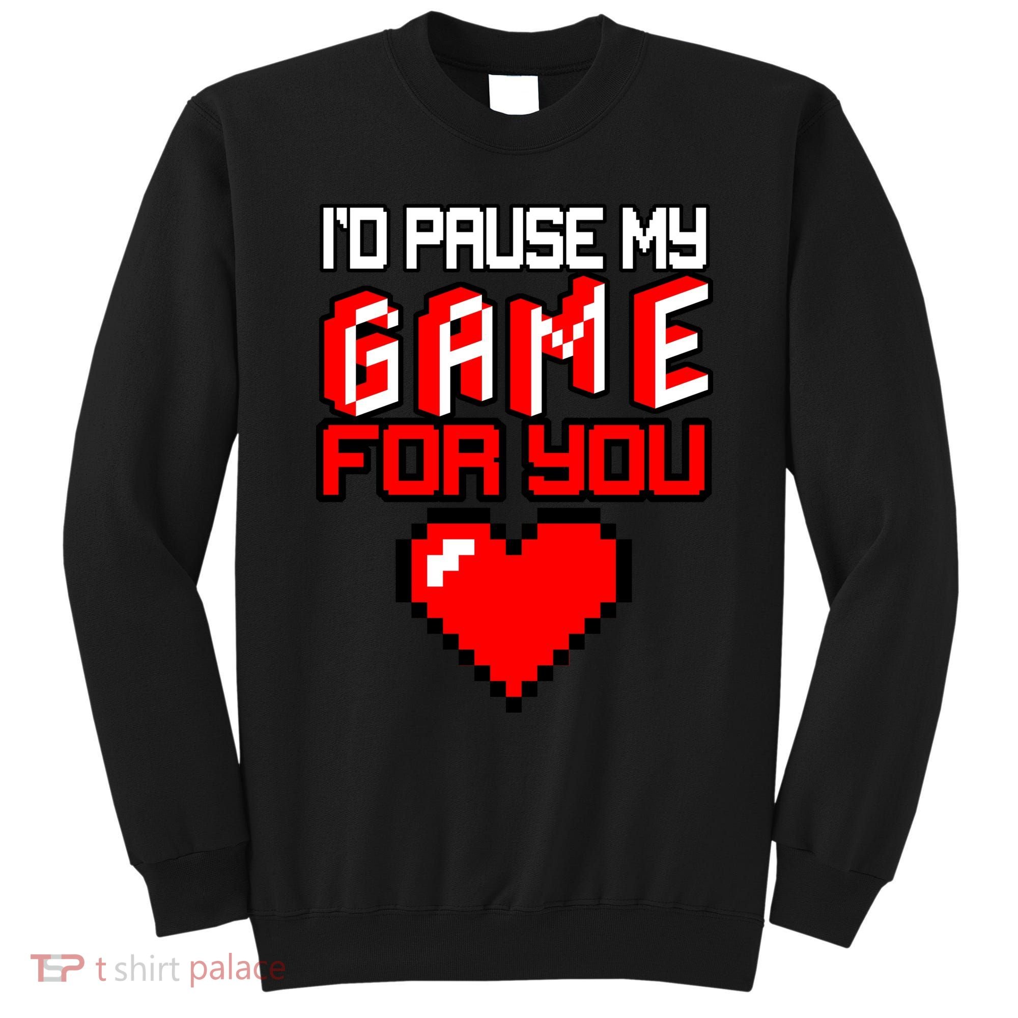 I'd Pause My Game For You Valentines Day Sweatshirt
