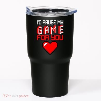 I'd Pause My Game For You Valentines Day Tumbler