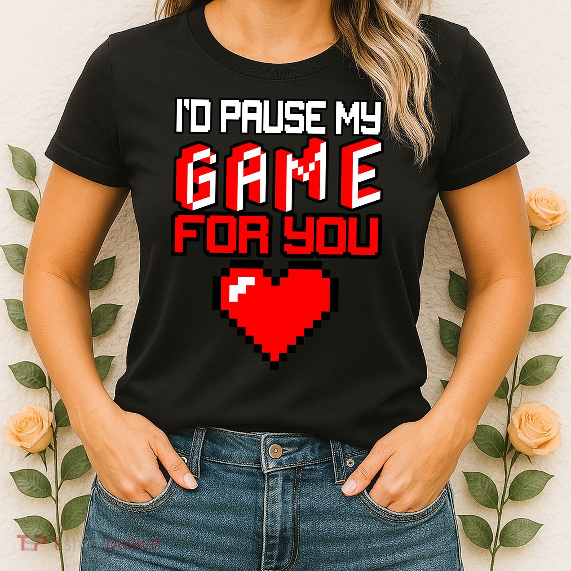 I'd Pause My Game For You Valentines Day Women's T-Shirt